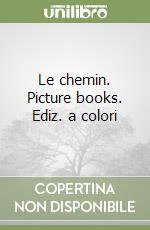 Le chemin. Picture books. Ediz. a colori