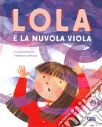 Lola e la nuvola viola. Ediz. a colori libro