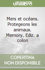 Mers et océans. Protegeons les animaux. Memory. Ediz. a colori libro