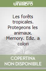 Les forêts tropicales. Protegeons les animaux. Memory. Ediz. a colori libro