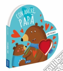 Con amore, pap�. Libri sagomati. Ediz. a colori