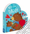 With love, daddy. Shaped books. Ediz. a colori libro