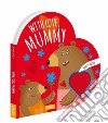 With love, mummy. Shaped books. Ediz. a colori libro