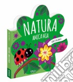 Natura, amica mia. Libri sagomati. Ediz. a colori libro