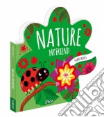 Nature, my friend. Shaped books. Ediz. a colori libro