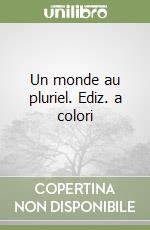 Un monde au pluriel. Ediz. a colori libro