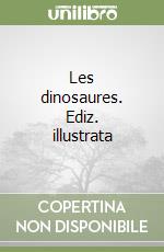 Les dinosaures. Ediz. illustrata libro