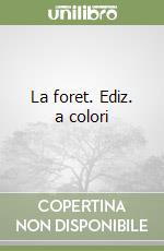 La foret. Ediz. a colori libro