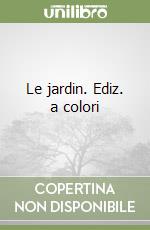 Le jardin. Ediz. a colori libro