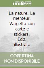 La nature. Le menteur. Valigetta con carte e stickers. Ediz. illustrata libro