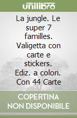La jungle. Le super 7 familles. Valigetta con carte e stickers. Ediz. a colori. Con 44 Carte libro