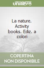 La nature. Activity books. Ediz. a colori libro