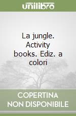 La jungle. Activity books. Ediz. a colori libro