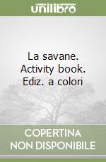 La savane. Activity book. Ediz. a colori libro