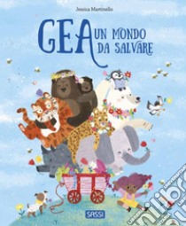 Gea. Un mondo da salvare. Ediz. a colori, Jessica Martinello