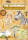 The savannah. Stickers and activities. Ediz. a colori libro