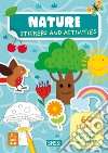 Nature. Stickers and activities. Ediz. a colori libro