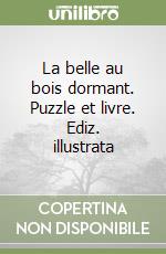 La belle au bois dormant. Puzzle et livre. Ediz. illustrata