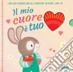 Il mio cuore è tuo. Ediz. a colori. Con cuoricino in legno libro