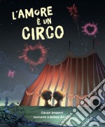 L'amore è un circo. Picture books. Ediz. a colori libro