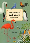 Enciclopedia degli uccelli per piccoli lettori. Nuova ediz. libro