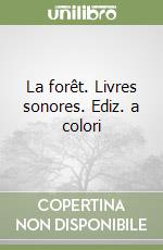 La forêt. Livres sonores. Ediz. a colori libro