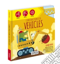 Construction site vehicles. Sound books. Ediz. a colori