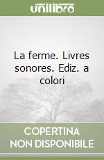 La ferme. Livres sonores. Ediz. a colori libro