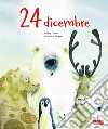 24 dicembre. Ediz. a colori libro