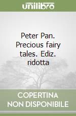 Peter Pan. Precious fairy tales. Ediz. ridotta libro
