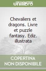 Chevaliers et dragons. Livre et puzzle fantasy. Ediz. illustrata libro