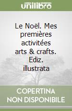 Le Noël. Mes premières activitées arts & crafts. Ediz. illustrata libro