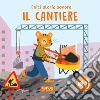 Il cantiere. Dolci storie sonore libro di Marcolin Roberta Aghekyan Nelli