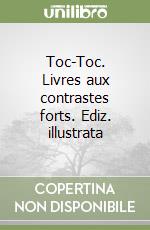 Toc-Toc. Livres aux contrastes forts. Ediz. illustrata libro
