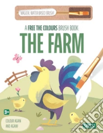 The farm. A free the colours brush book. Ediz. illustrata. Con magical water-based brush
