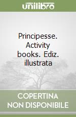 Principesse. Activity books. Ediz. illustrata libro