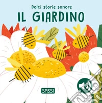 Il giardino. Dolci storie sonore. Ediz. illustrata libro