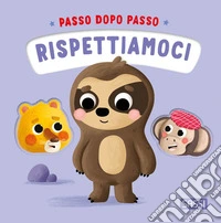 Rispettiamoci. Passo dopo passo. Ediz. illustrata libro