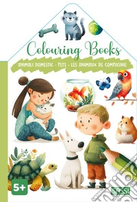 Animali domestici-Pets-Les animaux de compagnie. Colouring books. Ediz. illustrata libro