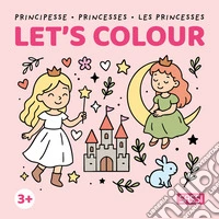 Principesse-Princesses-Les princesses. Let's colour. Colouring books. Ediz. illustrata libro