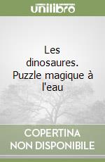 Les dinosaures. Puzzle magique à l'eau libro