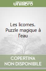 Les licornes. Puzzle magique à l'eau libro