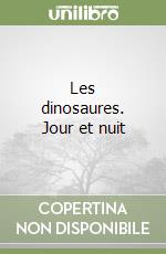Les dinosaures. Jour et nuit libro