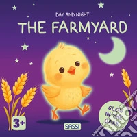 The farmyard. Day and night. Ediz. a colori libro