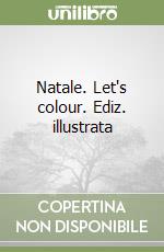 Natale. Let's colour. Ediz. illustrata libro