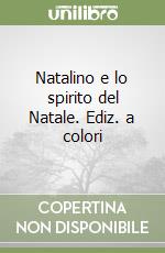 Natalino e lo spirito del Natale. Ediz. a colori libro