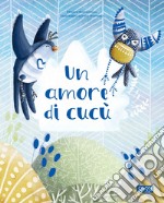 Un amore di cucù. Ediz. a colori libro