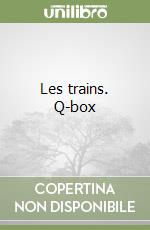 Les trains. Q-box libro