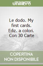 Le dodo. My first cards. Ediz. a colori. Con 30 Carte libro