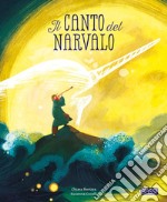 Il canto del narvalo. Ediz. a colori libro